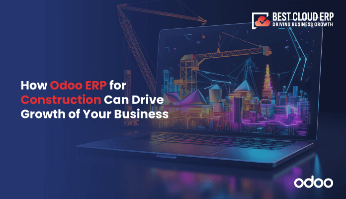 How Odoo ERP for Construction Can Drive Growth of Your Business